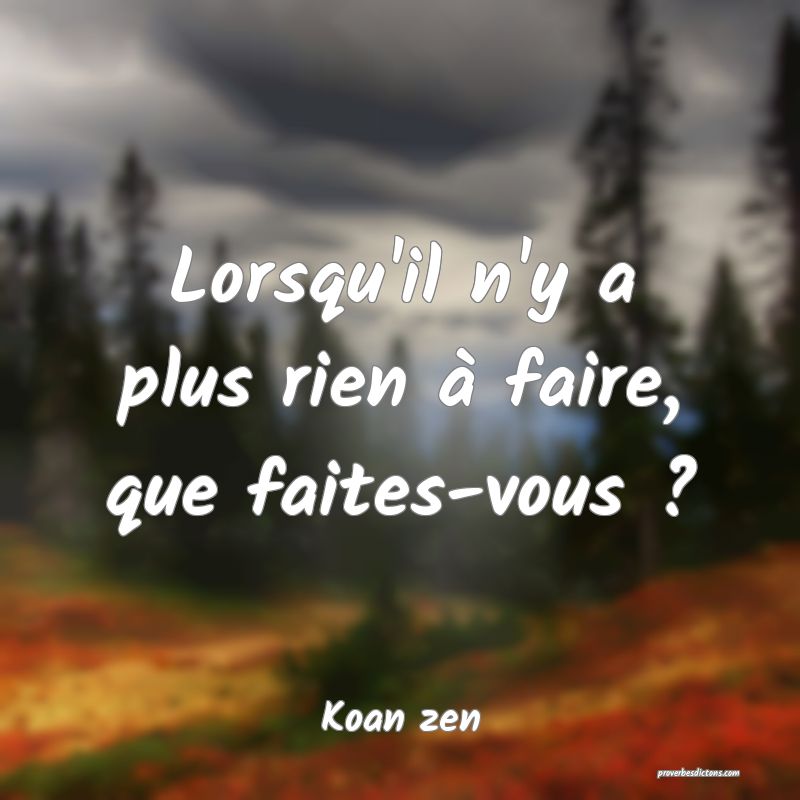 Lorsqu'il n'y a plus rien à faire, que faites-vous ?