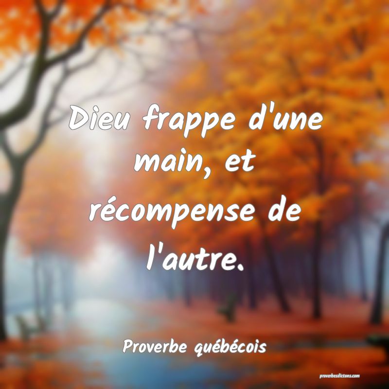  Dieu frappe d'une main, et récompense de l'autre.