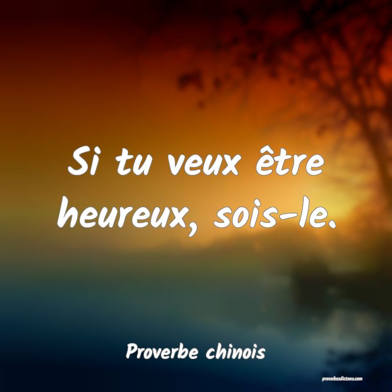 Si tu veux être heureux, sois-le.