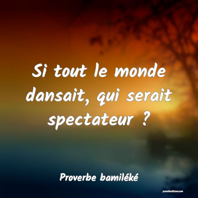 Si tout le monde dansait, qui serait spectateur ?