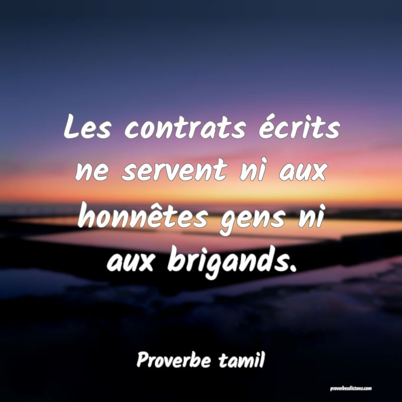 Les contrats écrits ne servent ni aux honnêtes gens ni aux brigands.