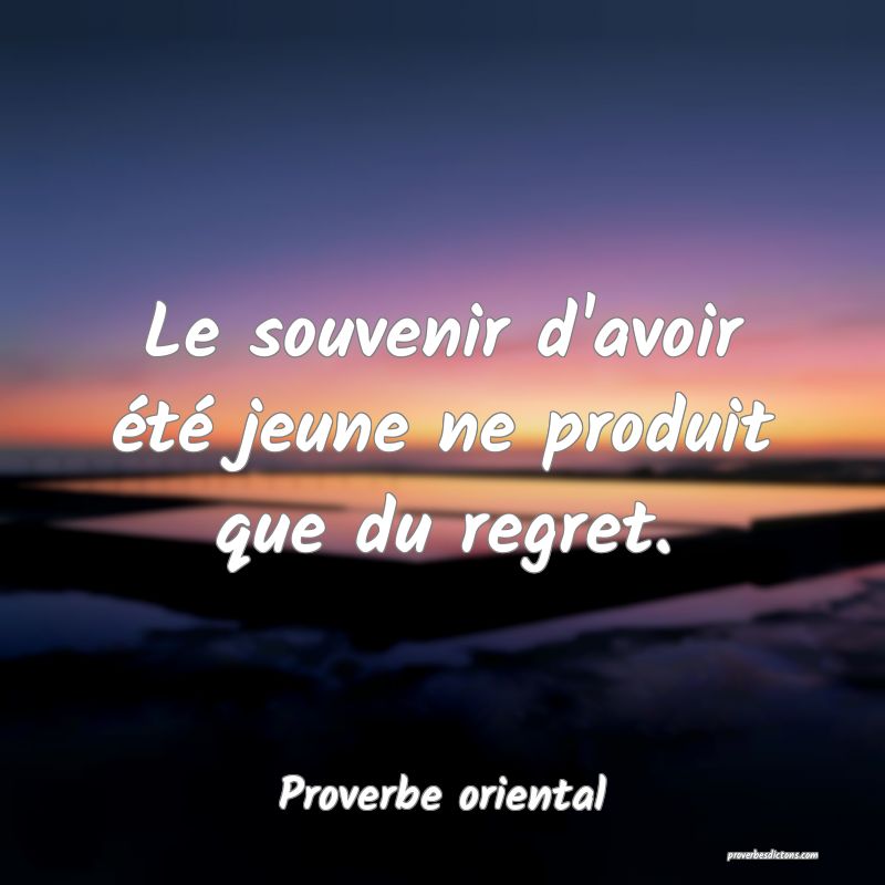 Le souvenir d'avoir été jeune ne produit que du regret.