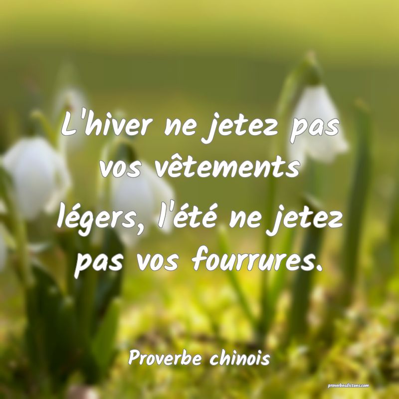 L'hiver ne jetez pas vos vêtements légers, l'été ne jetez pas vos fourrures.