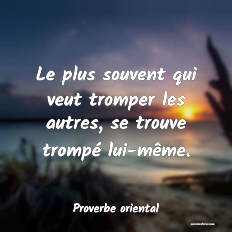 Le plus souvent qui veut tromper les autres, se trouve trompé lui-même.