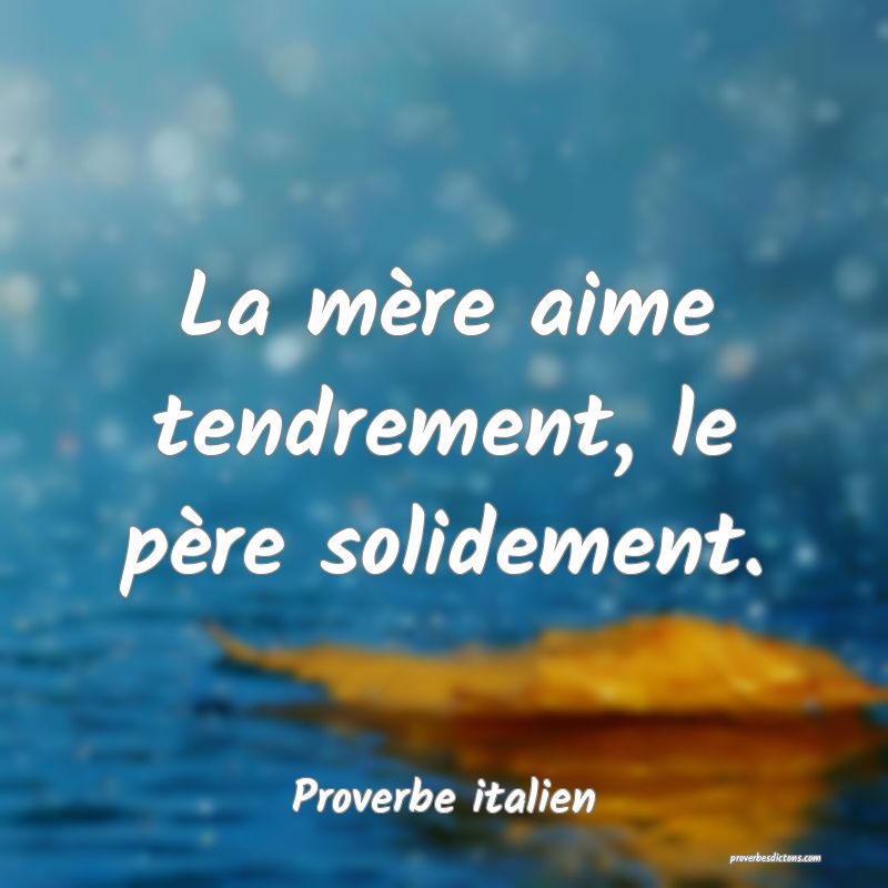 La mère aime tendrement, le père solidement.
