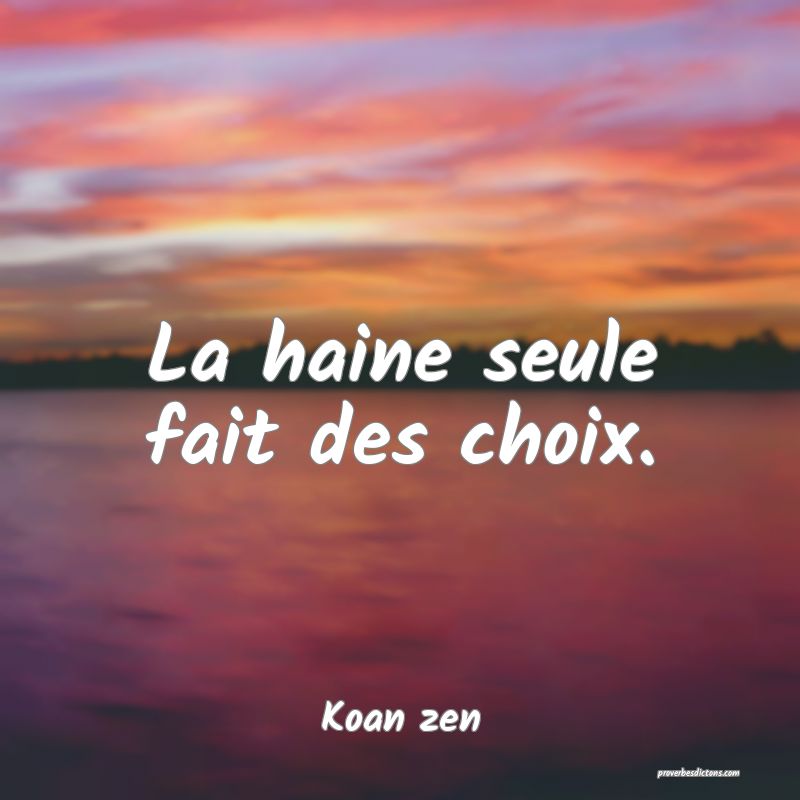 La haine seule fait des choix.
