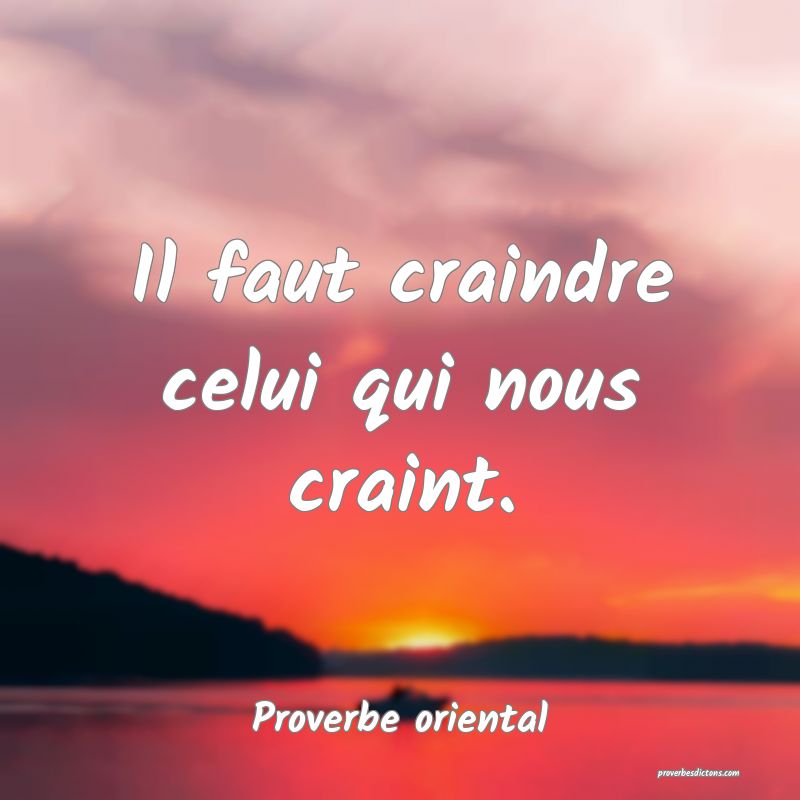 Il faut craindre celui qui nous craint.