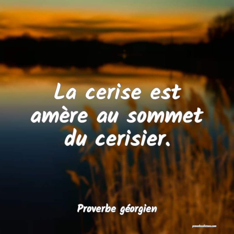 La cerise est amère au sommet du cerisier.