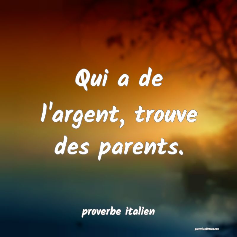  Qui a de l'argent, trouve des parents.