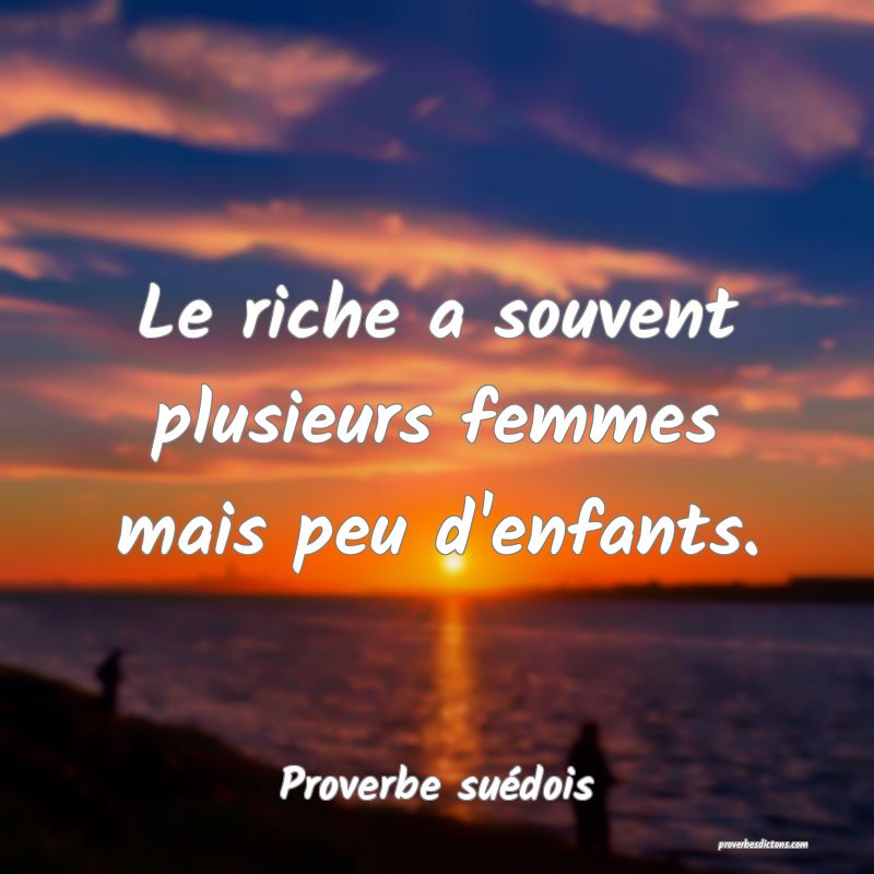 Le riche a souvent plusieurs femmes mais peu d'enfants.