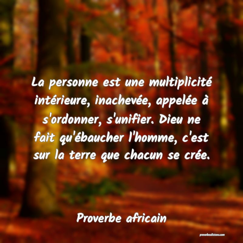 La personne est une multiplicité intérieure, inachevée, appelée à s'ordonner, s'unifier. Dieu ne fait qu'ébaucher l'homme, c'est sur la terre que chacun se crée.