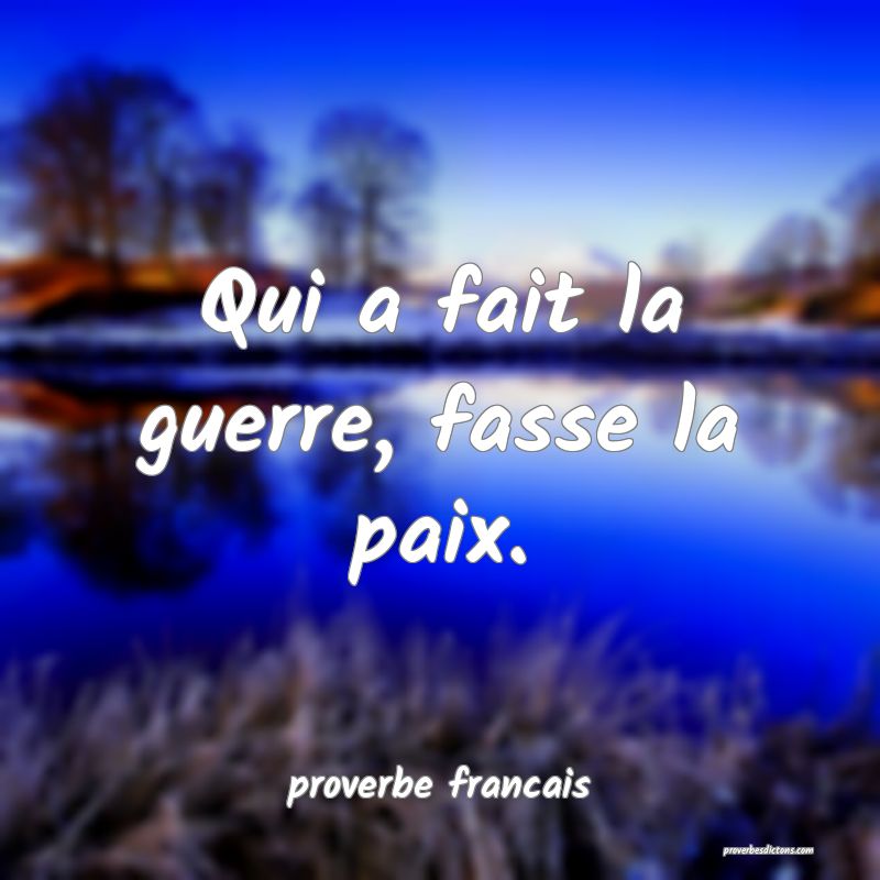 Qui a fait la guerre, fasse la paix.