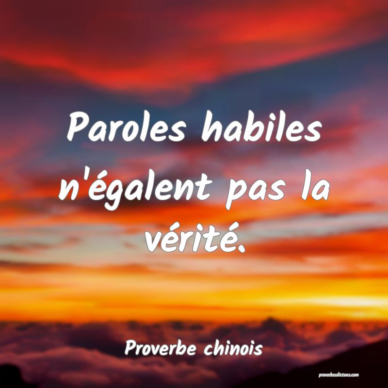 Paroles habiles n'égalent pas la vérité.