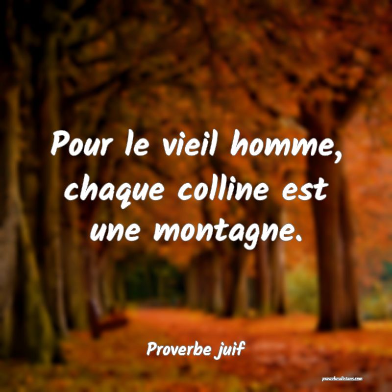 Pour le vieil homme, chaque colline est une montagne.