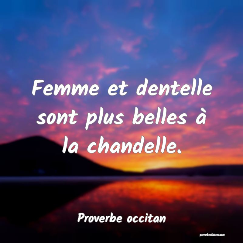 Femme et dentelle sont plus belles à la chandelle.