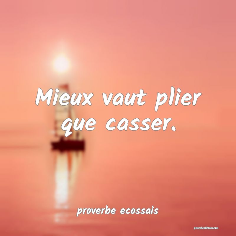 Mieux vaut plier que casser.