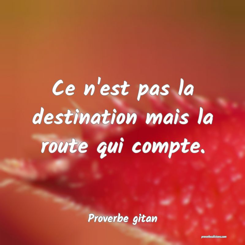 Ce n'est pas la destination mais la route qui compte.