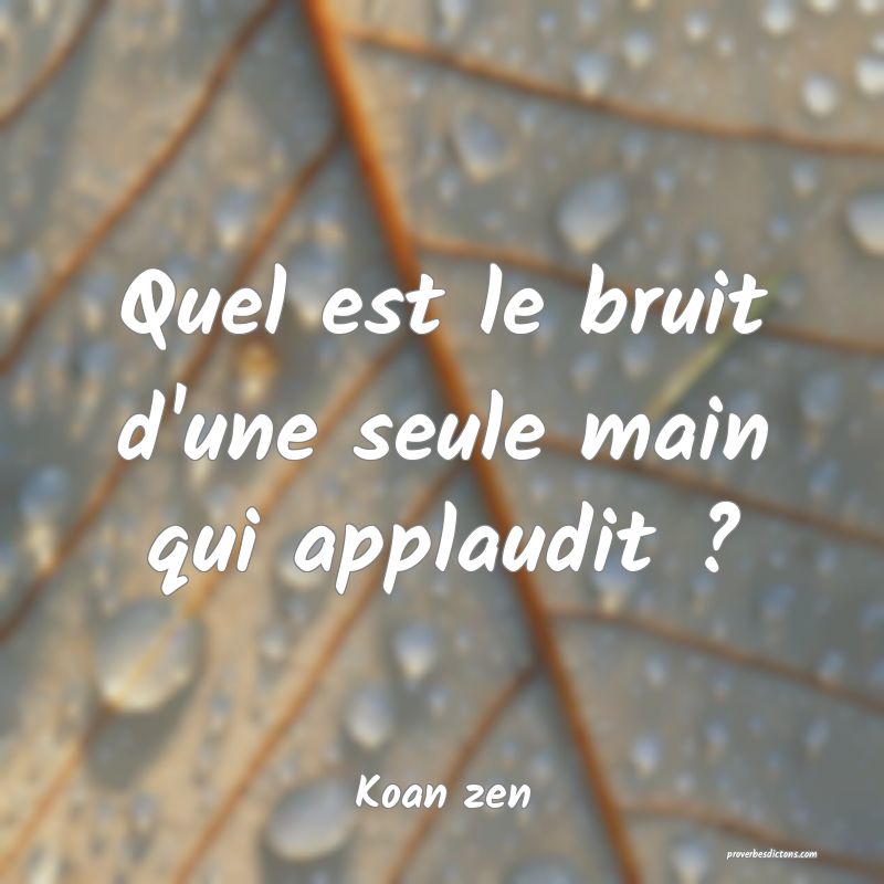 Quel est le bruit d'une seule main qui applaudit ?
