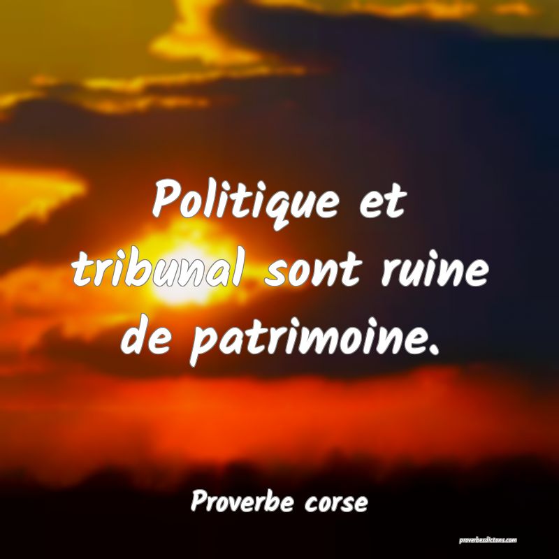 Politique et tribunal sont ruine de patrimoine.
