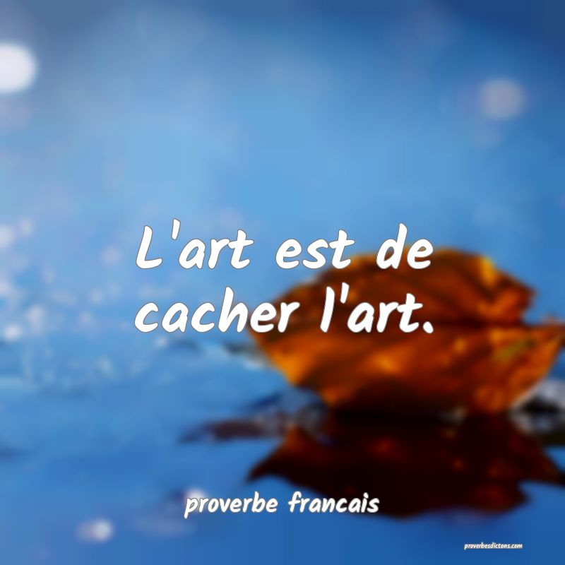 L'art est de cacher l'art.