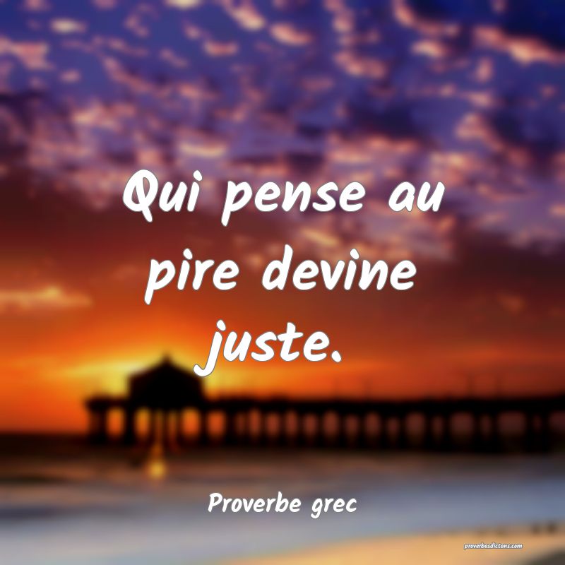 Qui pense au pire devine juste.