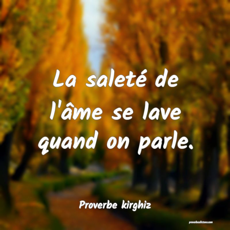 La saleté de l'âme se lave quand on parle.