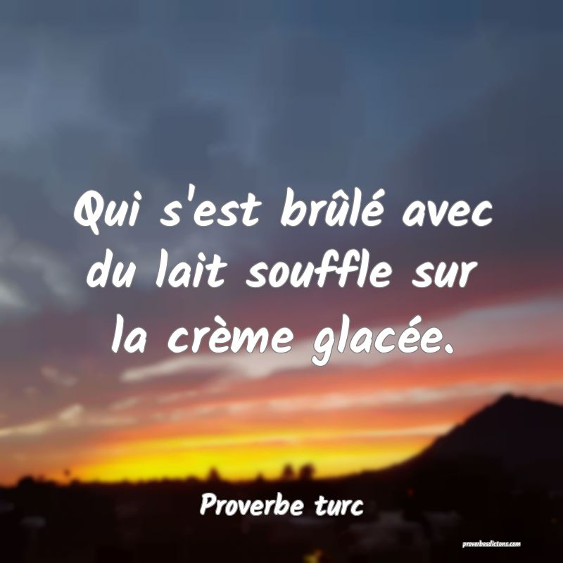 Qui s'est brûlé avec du lait souffle sur la crème glacée.