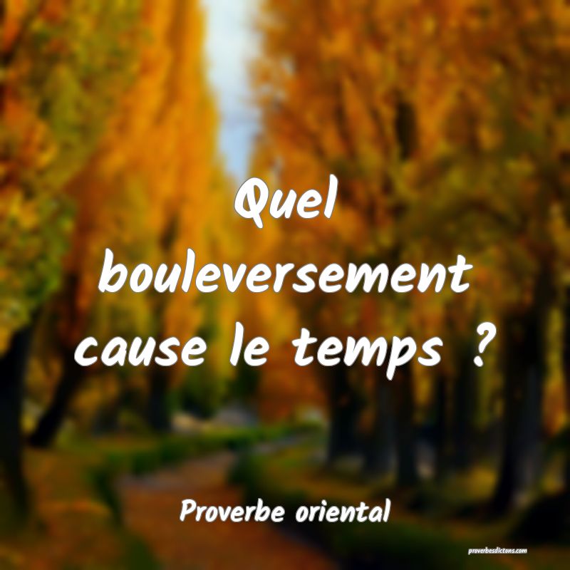 Quel bouleversement cause le temps ?