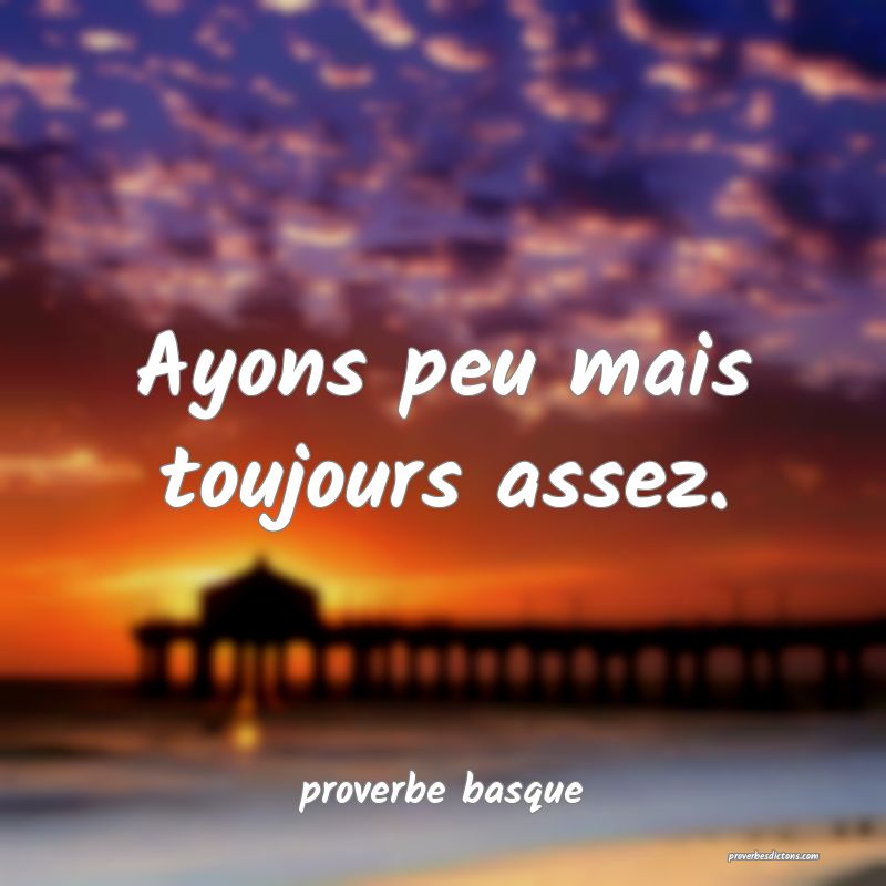  Ayons peu mais toujours assez.