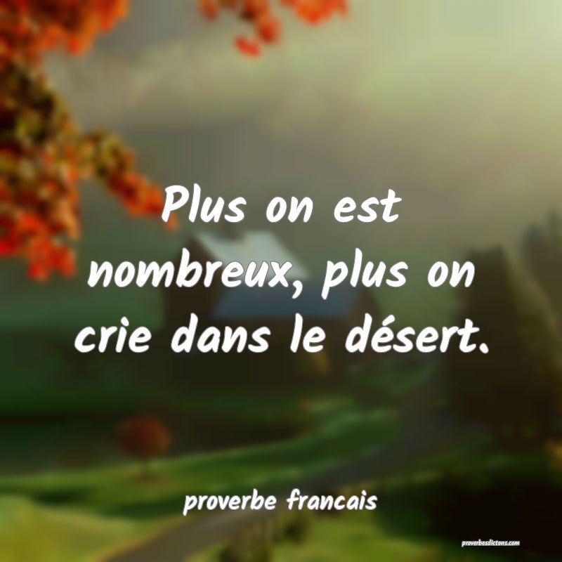 Plus on est nombreux, plus on crie dans le désert.