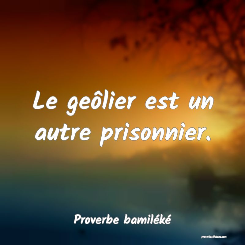 Le geôlier est un autre prisonnier.