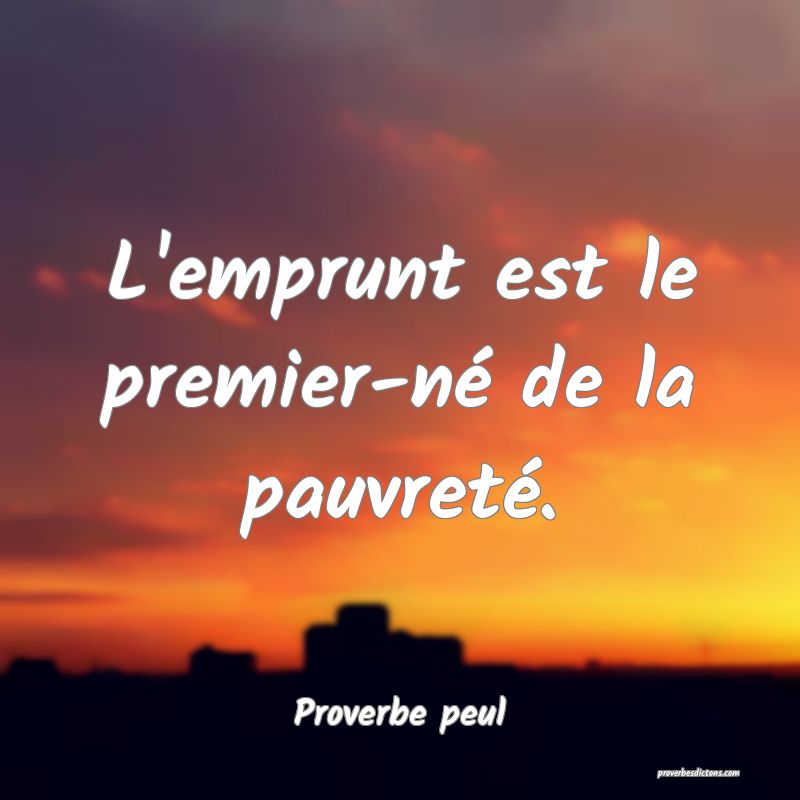 L'emprunt est le premier-né de la pauvreté.