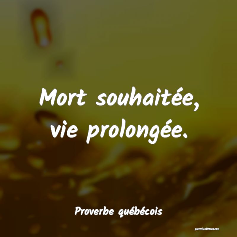  Mort souhaitée, vie prolongée.