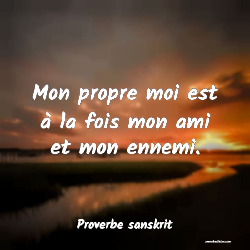 Mon propre moi est à la fois mon ami et mon ennemi.