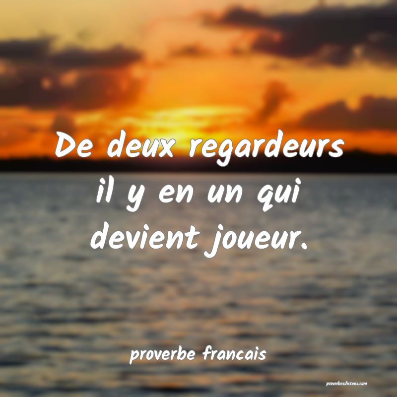De deux regardeurs il y en un qui devient joueur.