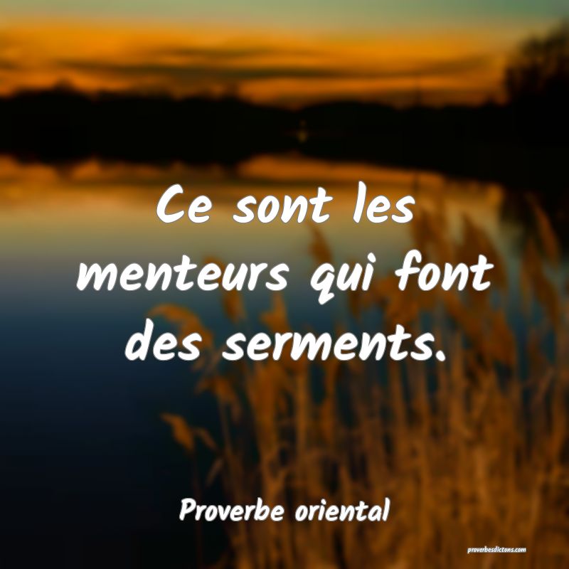 Ce sont les menteurs qui font des serments.
