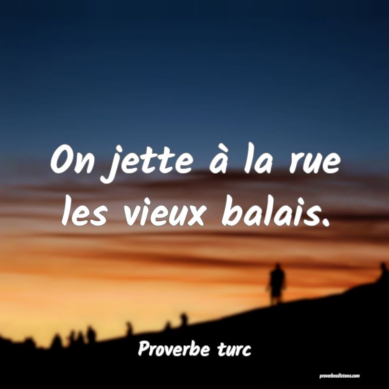 On jette à la rue les vieux balais.