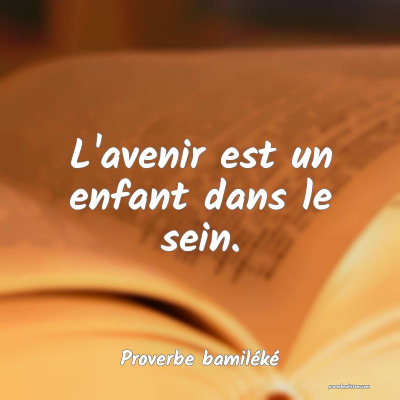 L'avenir est un enfant dans le sein.