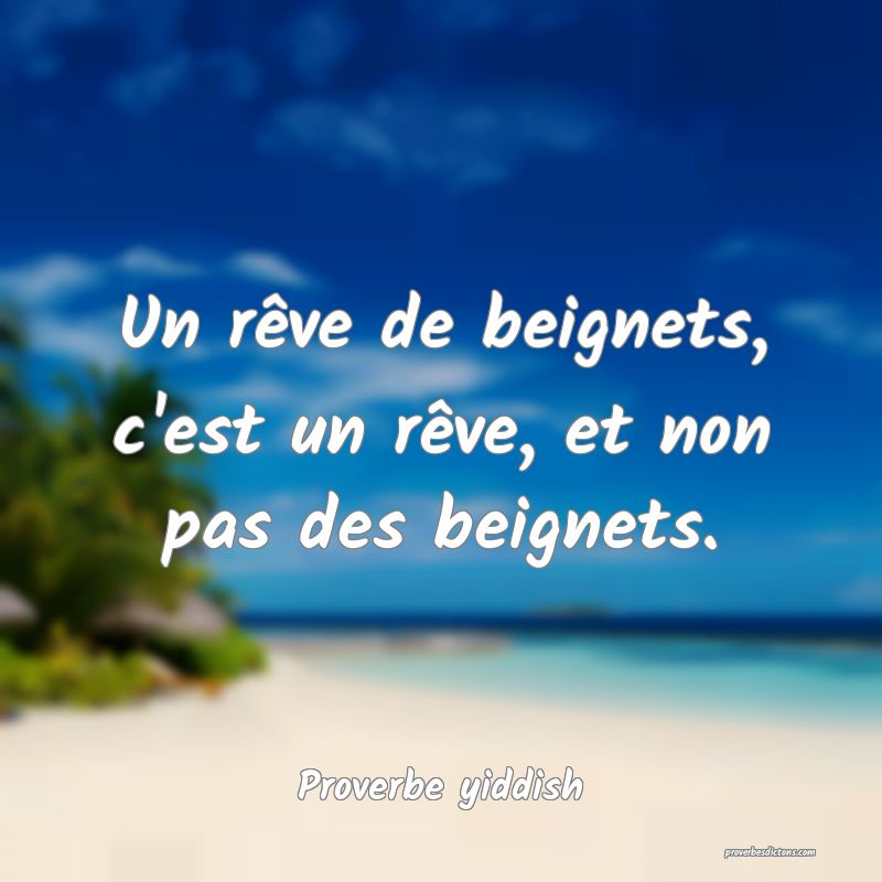 Un rêve de beignets, c'est un rêve, et non pas des beignets.