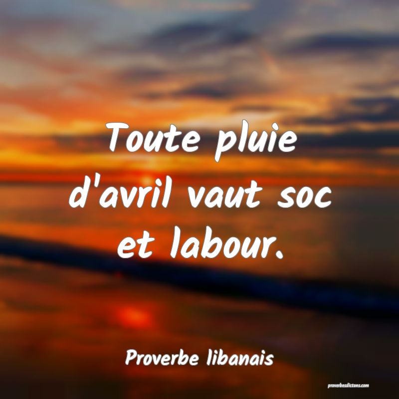 Toute pluie d'avril vaut soc et labour.
