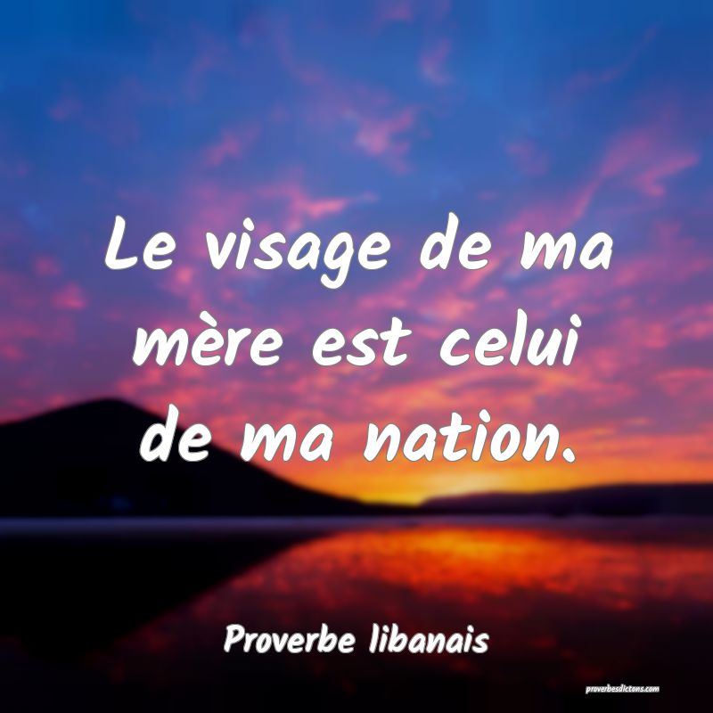 Le visage de ma mère est celui de ma nation.
