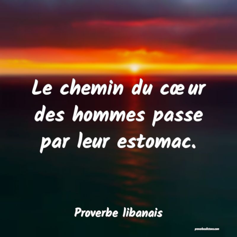 Le chemin du cœur des hommes passe par leur estomac.
