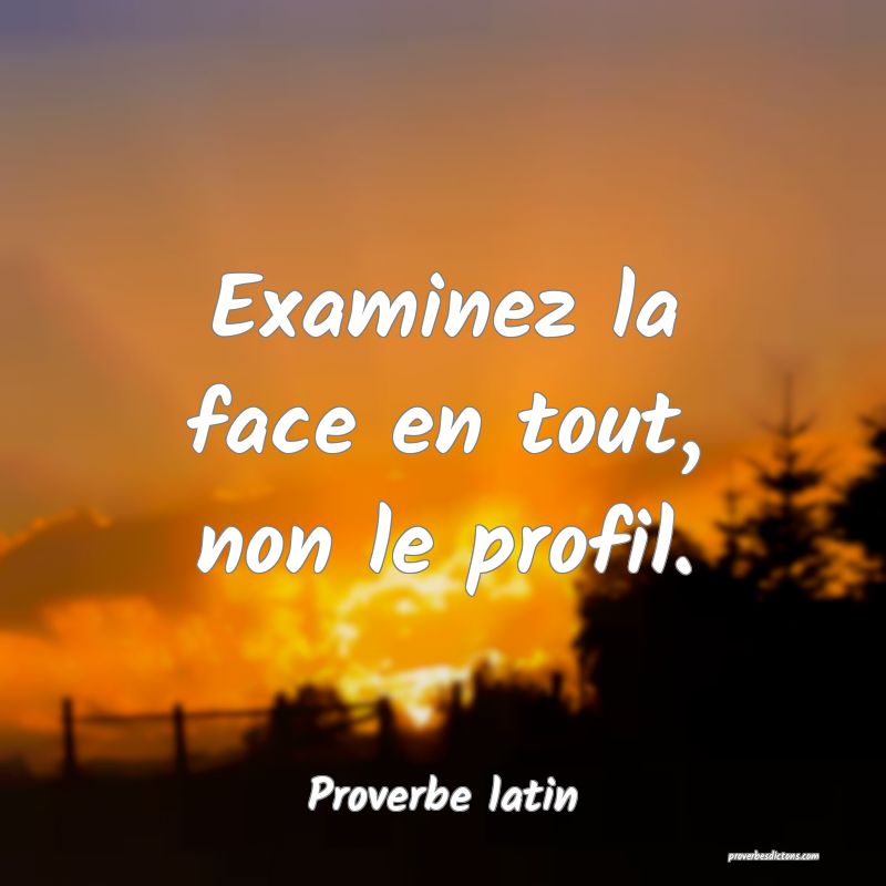 Examinez la face en tout, non le profil.
