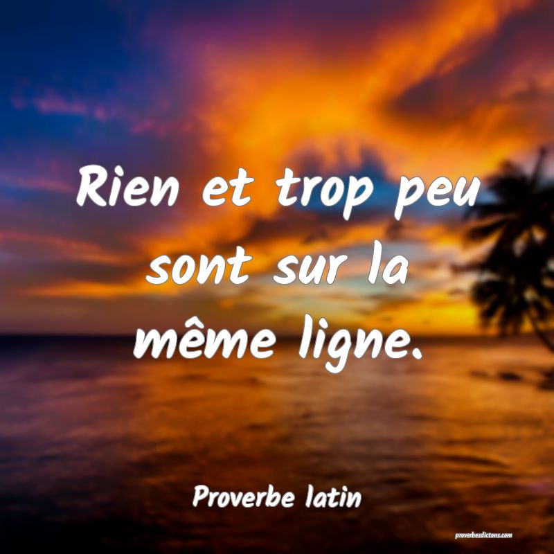 Rien et trop peu sont sur la même ligne.
