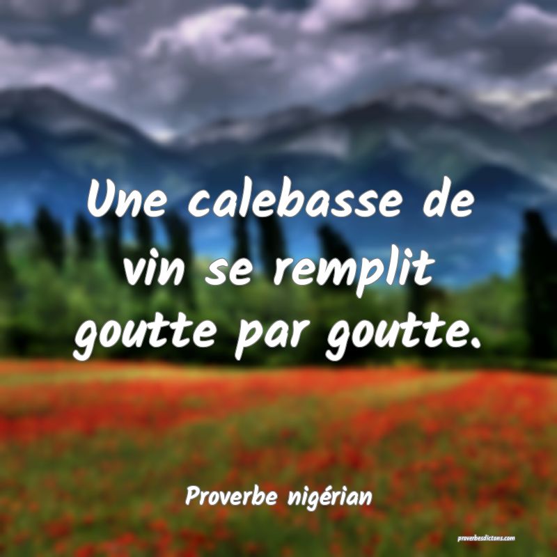 Une calebasse de vin se remplit goutte par goutte.
