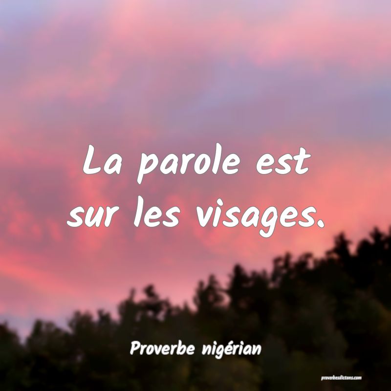 La parole est sur les visages.

