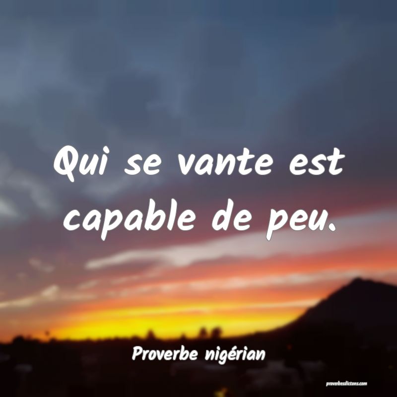 Qui se vante est capable de peu.

