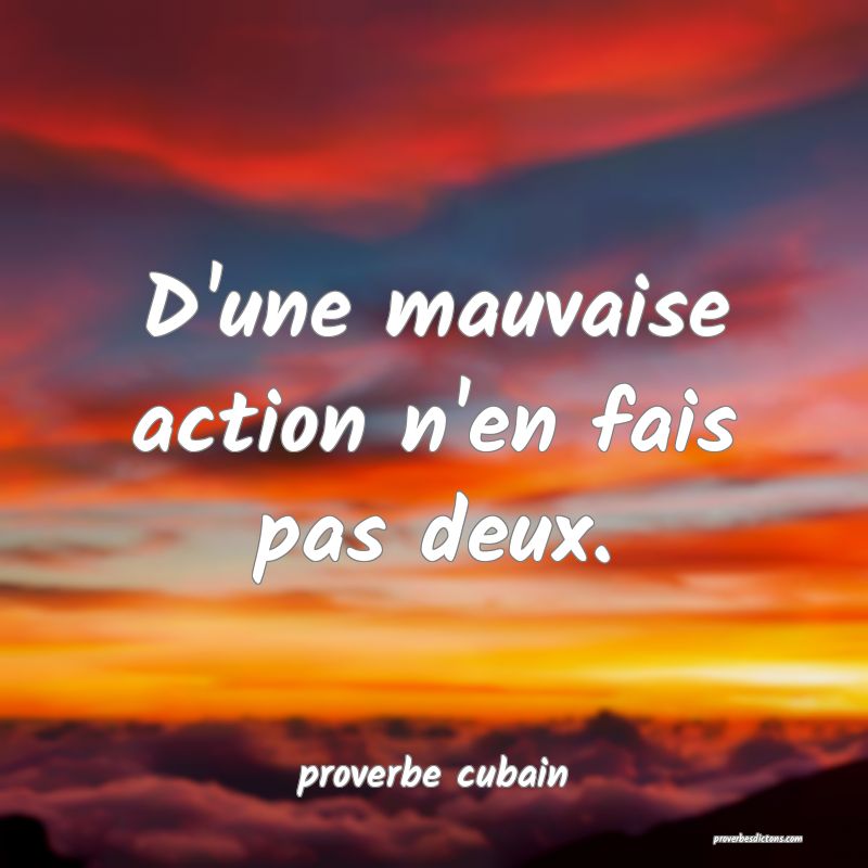 D'une mauvaise action n'en fais pas deux.
