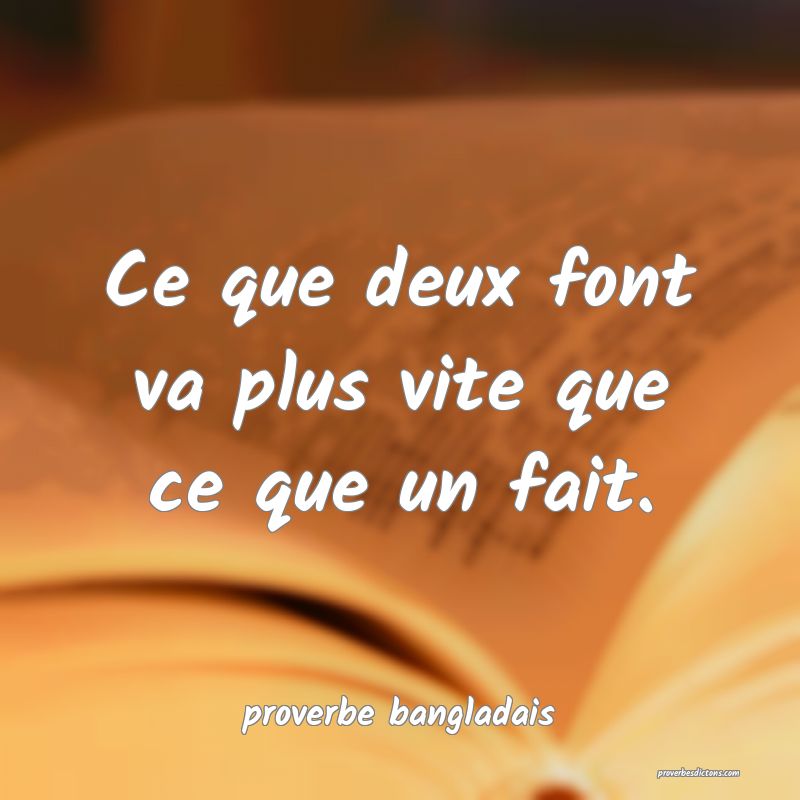 Ce que deux font va plus vite que ce que un fait.

