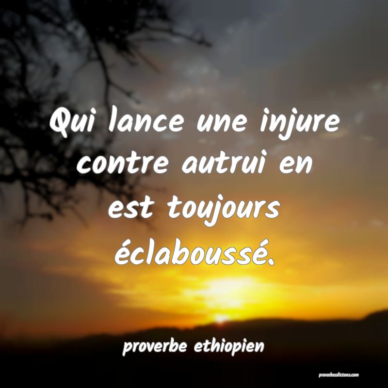 Qui lance une injure contre autrui en est toujours éclaboussé.
